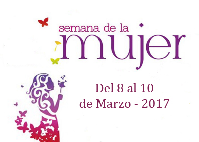 SEMANA DE LA MUJER. Del 8 al 10 de marzo 2017